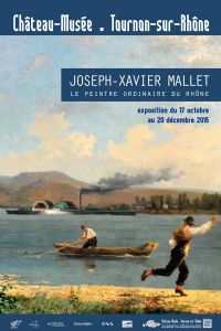 Exposition Joseph Xavier Mallet, peintre du Rhône. Du 17 octobre au 20 décembre 2015 à Tournon sur Rhone. Ardeche. 